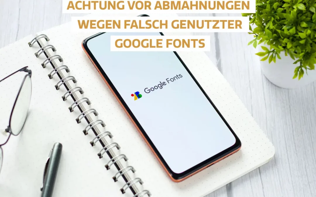 Vorsicht vor Abmahnung wegen Google-Fonts – Wie du trotzdem DSGVO-konform die Schriftarten nutzen kannst